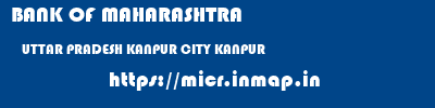 BANK OF MAHARASHTRA  UTTAR PRADESH KANPUR CITY KANPUR   micr code